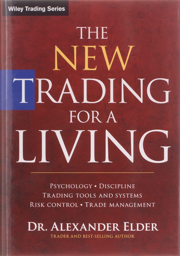 The New Trading for a Living: Psychology, Discipline, Trading Tools and Systems, Risk Control, Trade Management